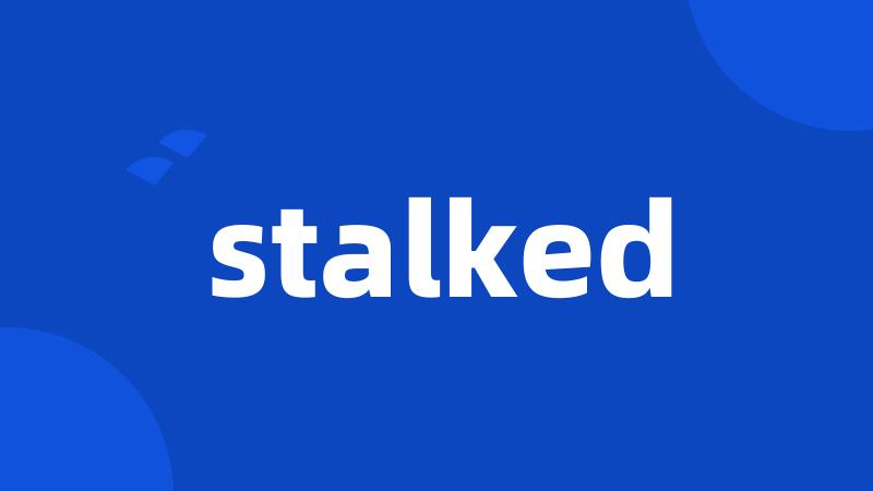 stalked