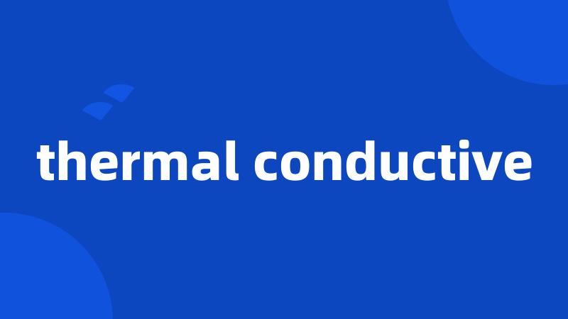 thermal conductive