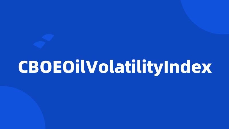 CBOEOilVolatilityIndex