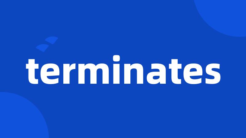 terminates