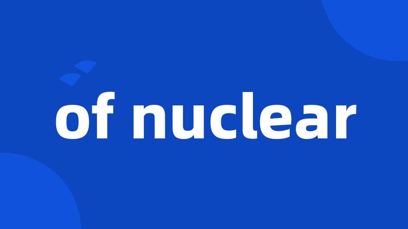 of nuclear