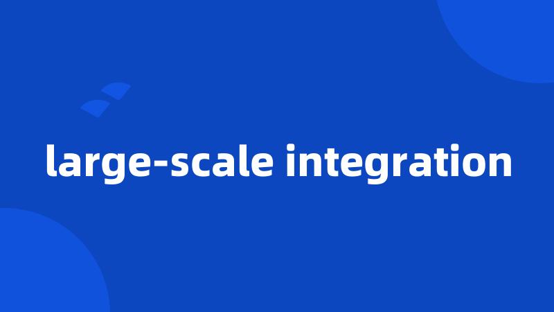 large-scale integration