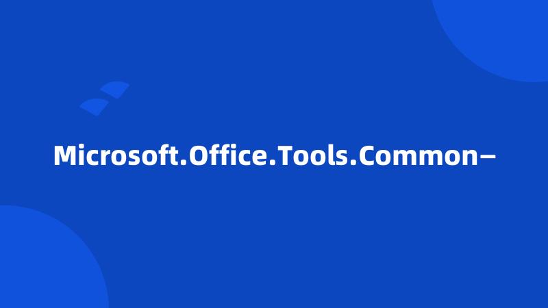 Microsoft.Office.Tools.Common—