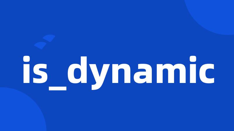 is_dynamic