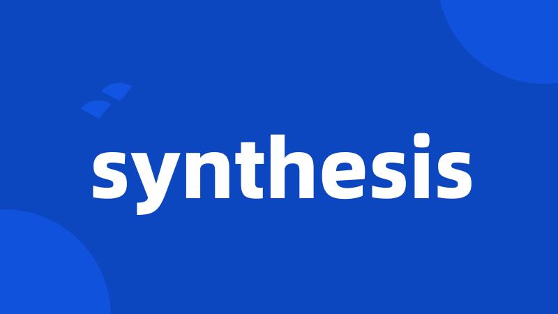 synthesis