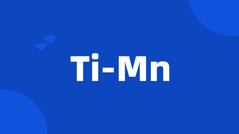 Ti-Mn