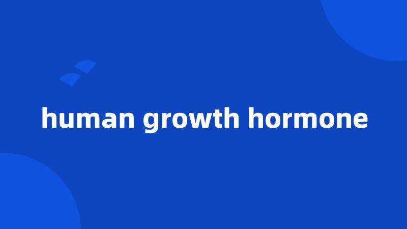 human growth hormone