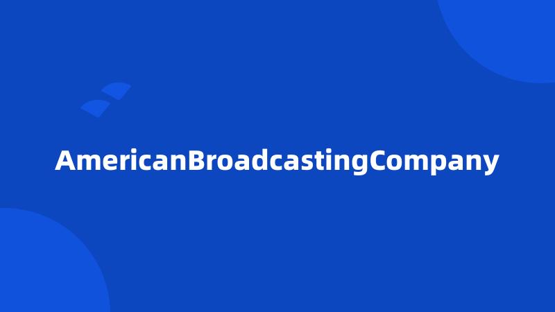 AmericanBroadcastingCompany