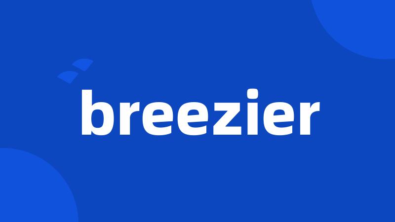 breezier