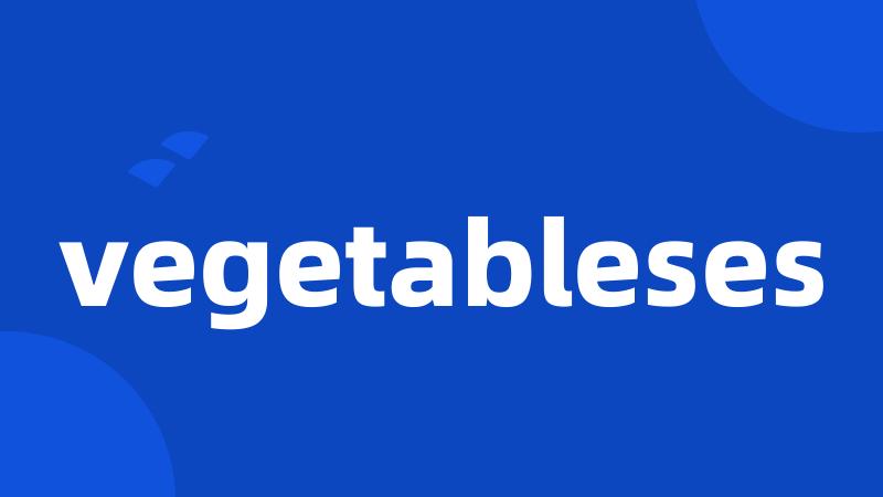 vegetableses