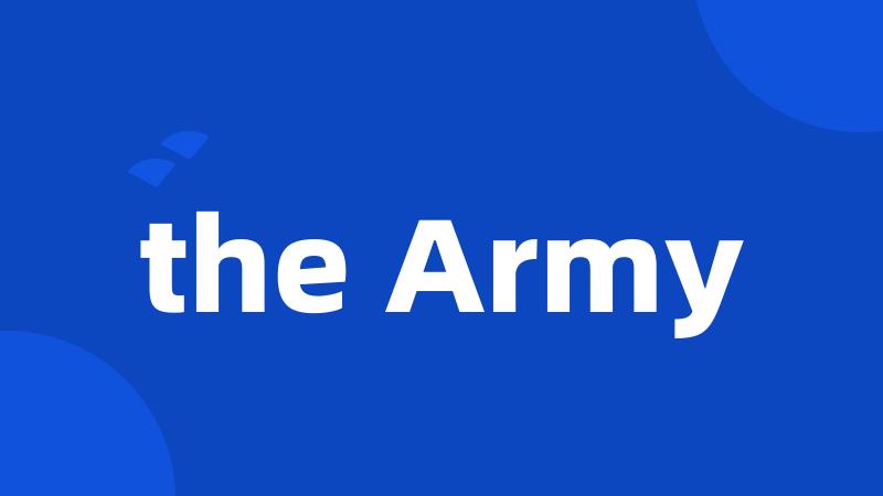 the Army