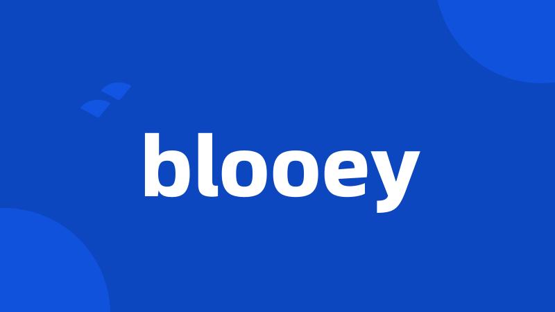 blooey