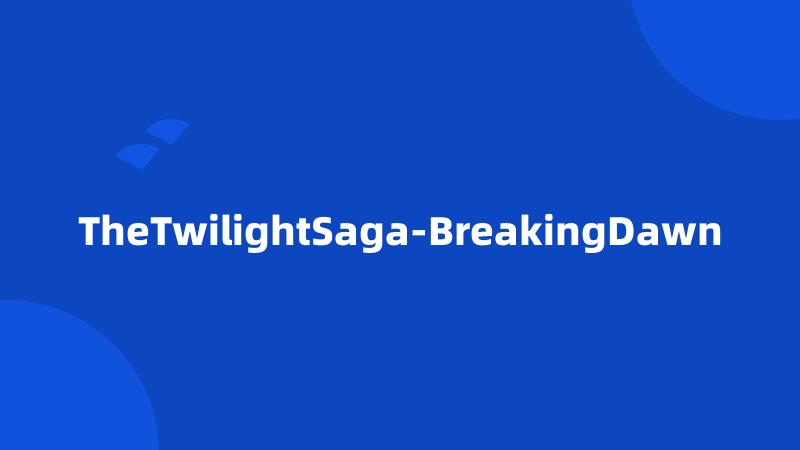 TheTwilightSaga-BreakingDawn