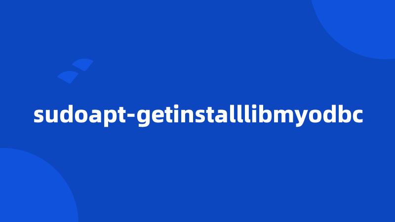 sudoapt-getinstalllibmyodbc