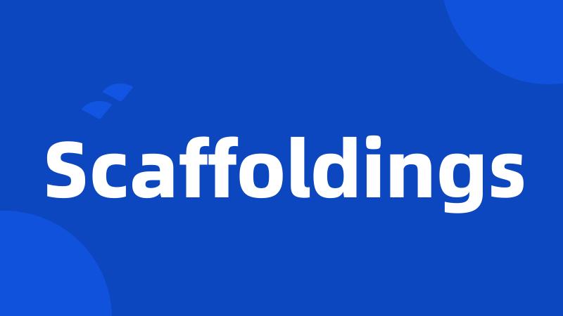 Scaffoldings