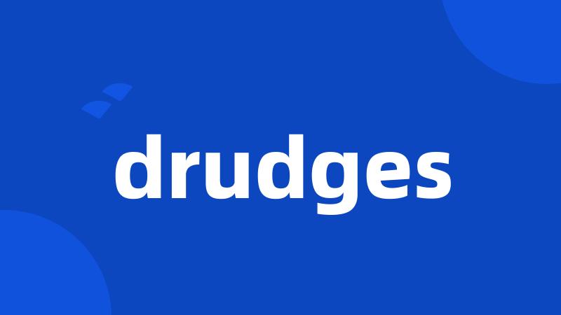 drudges