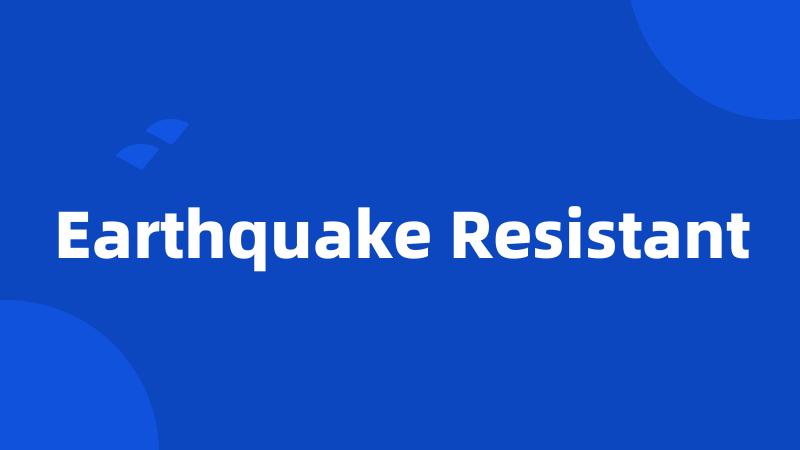 Earthquake Resistant