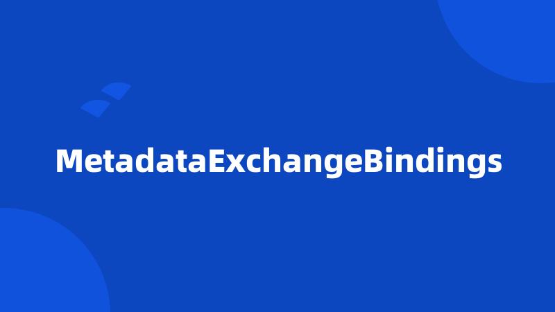 MetadataExchangeBindings