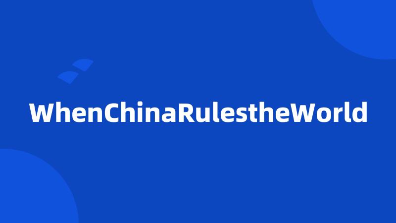 WhenChinaRulestheWorld