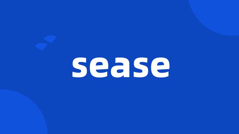 sease