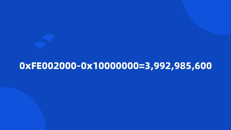 0xFE002000-0x10000000=3,992,985,600