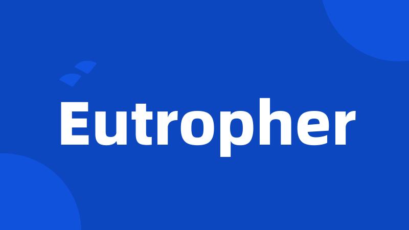 Eutropher