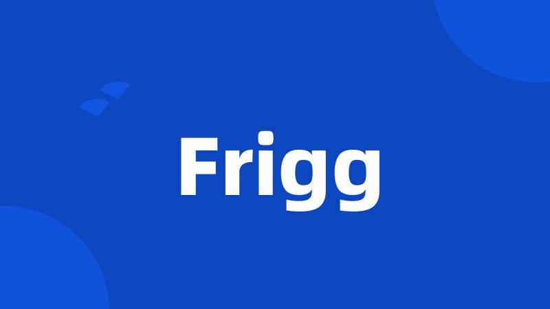 Frigg