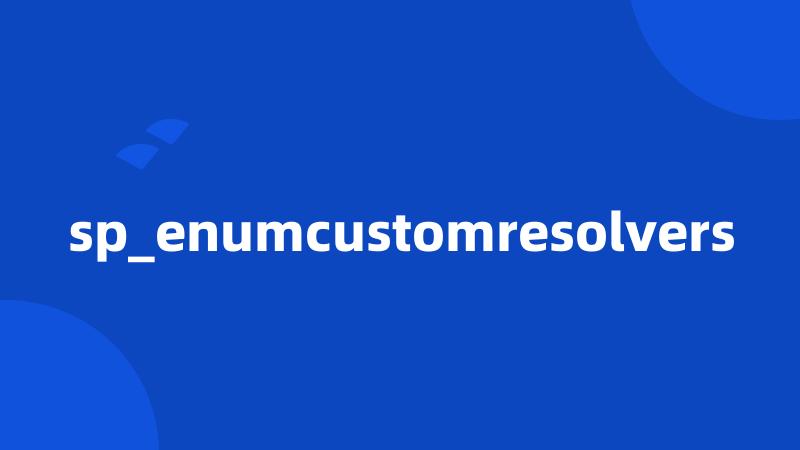 sp_enumcustomresolvers