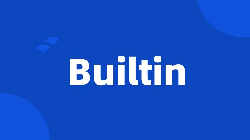 Builtin