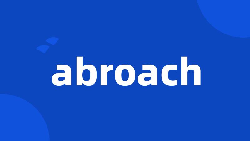 abroach