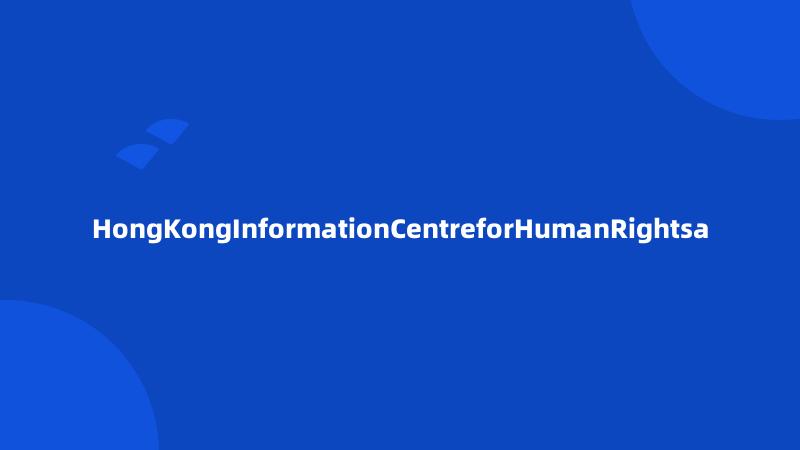 HongKongInformationCentreforHumanRightsa