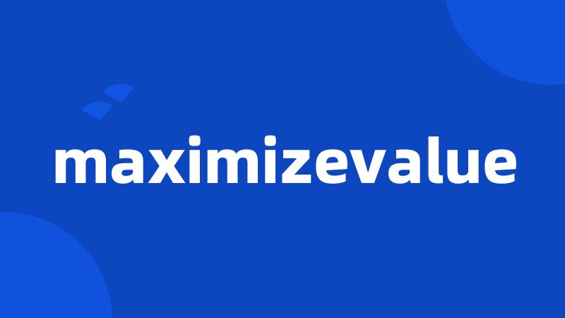 maximizevalue