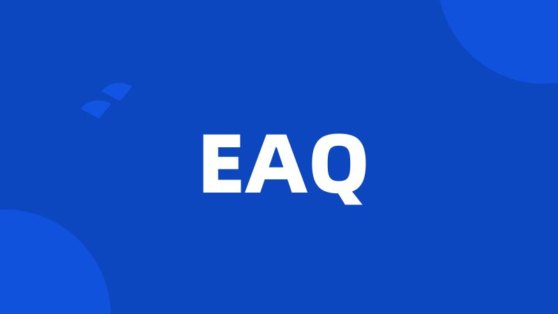 EAQ