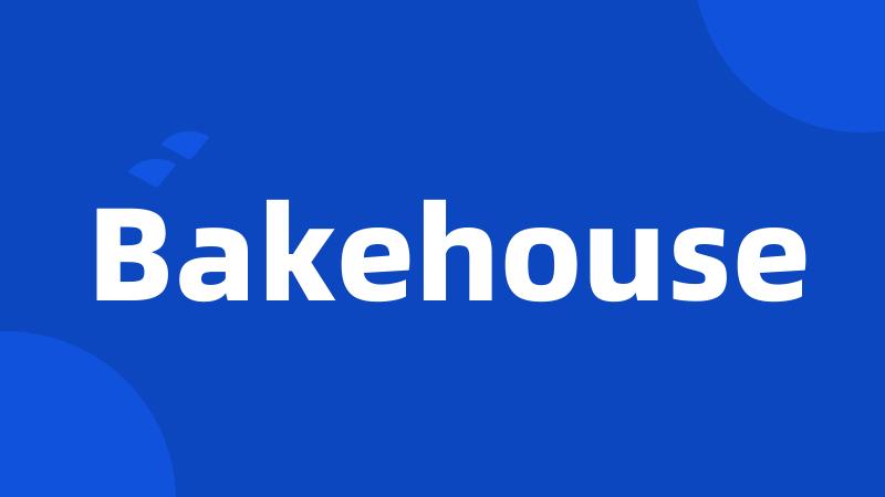 Bakehouse