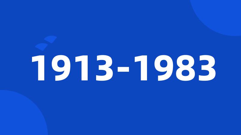 1913-1983