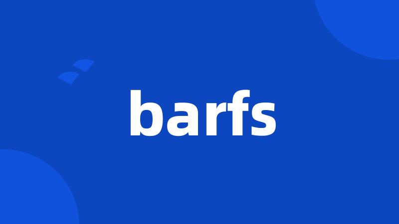 barfs