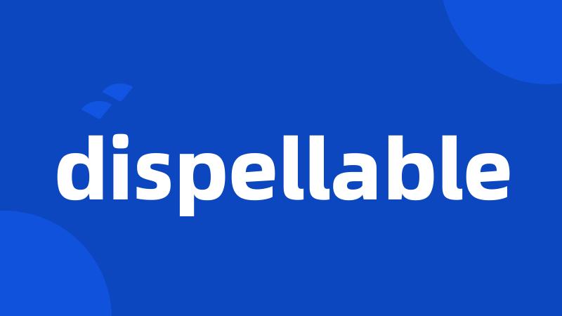 dispellable