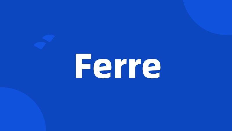 Ferre