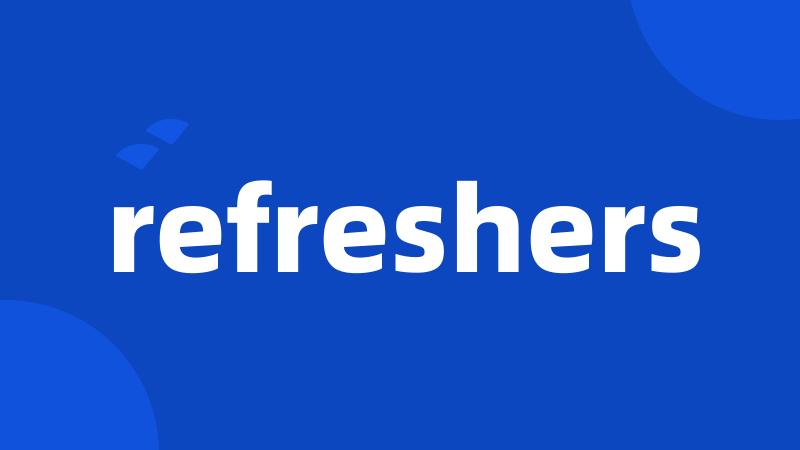 refreshers