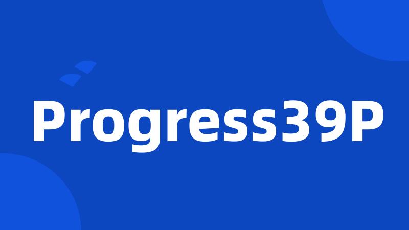 Progress39P