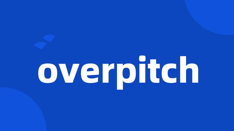 overpitch