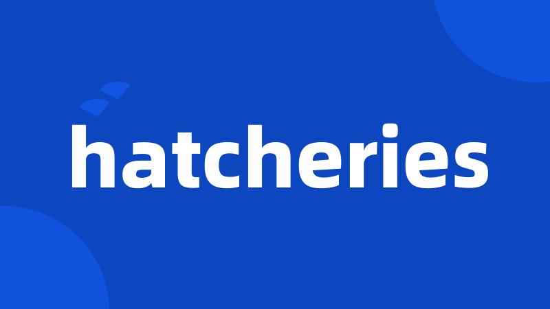 hatcheries