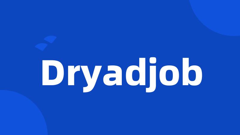 Dryadjob