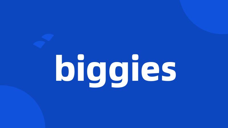 biggies