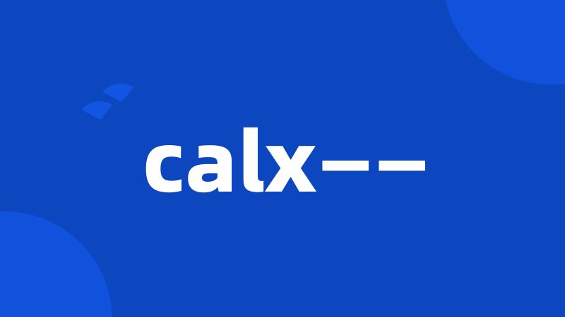 calx——