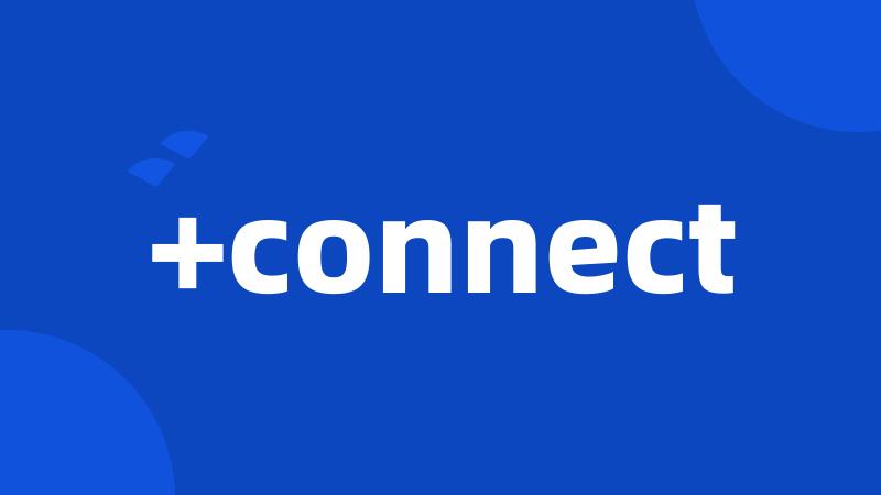 +connect