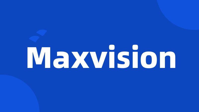 Maxvision