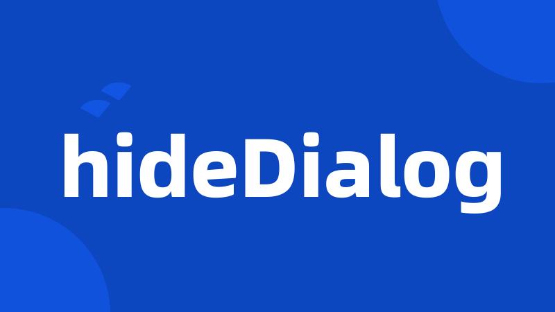 hideDialog