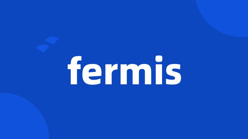 fermis