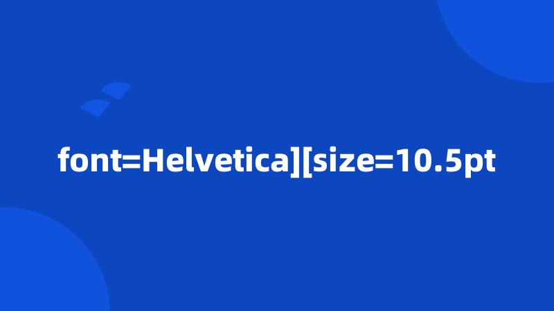 font=Helvetica][size=10.5pt